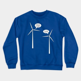 Wind Turbine Talk Crewneck Sweatshirt